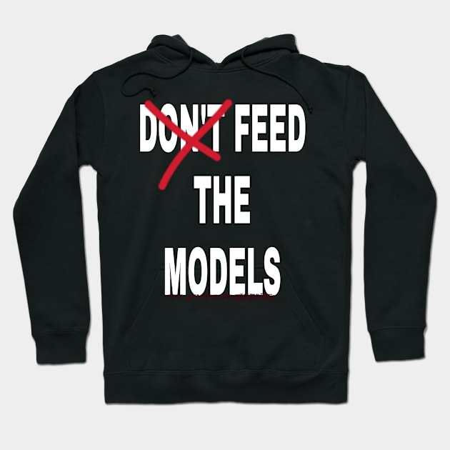 Feed the Models Hoodie by Wicked9mm